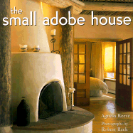 The Small Adobe House - Reeve, Agnesa, and Reck, Robert (Photographer)
