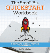 The Small Biz Quickstart Workbook: The Ultimate Guide for First-Time Entrepreneurs