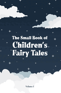 The Small Book of Children's Fairy Tales: Volume 1