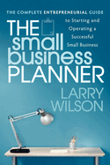 The Small Business Planner: The Complete Entrepreneurial Guide to Starting and Operating a Successful Small Business