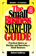 The Small Business Start-Up Guide: Practical Advice on Selecting, Starting & Operating a Small Business