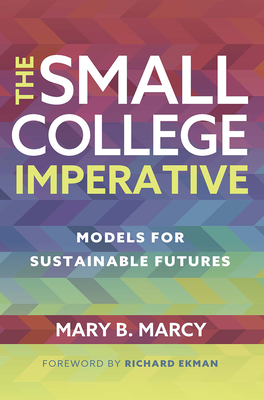 The Small College Imperative: Models for Sustainable Futures - Marcy, Mary B