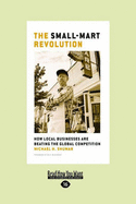 The Small-Mart Revolution: How Local Businesses Are Beating the Global Competition (Easyread Large Edition)