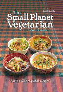 The Small Planet Vegetarian Cookbook: Planet-friendly global mezze - Wells, Troth