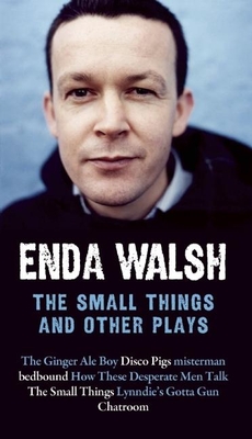 The Small Things and Other Plays - Walsh, Enda