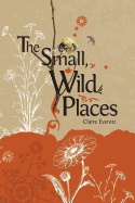 The Small, Wild Places