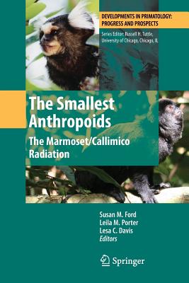 The Smallest Anthropoids: The Marmoset/Callimico Radiation - Ford, Susan M, MN, RN, CNE (Editor), and Porter, Leila M (Editor), and Davis, Lesa C (Editor)