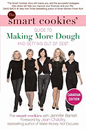 The Smart Cookies' Guide to Making More Dough and Getting Out of Debt: How Five Young Women Got Smart, Formed a Money Group, and Took Control of Their Finances - Baxter, Andrea, and Self, Angela, and Dunsworth, Katie