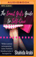 The Smart Girl's Guide to Self-Care: A Savvy Guide to Help Young Women Flourish, Thrive and Conquer