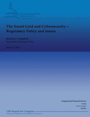 The Smart Grid and Cybersecurity: Regulatory Policy and Issues - Campbell, Richard J