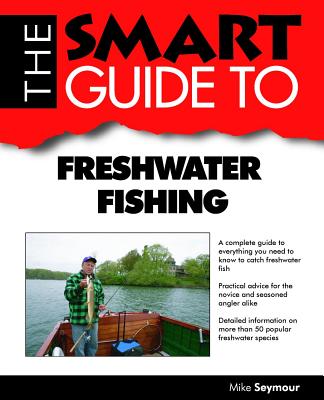 The Smart Guide to Freshwater Fishing - Seymour, Mike