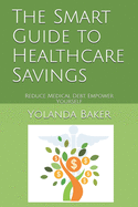 The Smart Guide to Healthcare Savings: Reduce Medical Debt. Empower Yourself.