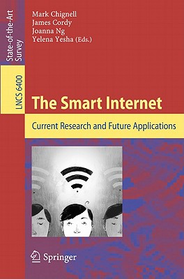 The Smart Internet: Current Research and Future Applications - Chignell, Mark (Editor), and Cordy, James (Editor), and Ng, Joanna (Editor)