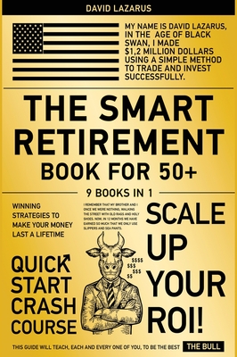 The Smart Retirement Book for 50+ [9 in 1]: Winning Strategies to Make Your Money Last a Lifetime - Lazarus, David