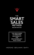 The Smart Sales Method: The CEO's Guide To Improving Sales Results For B2B Technology Sales Teams