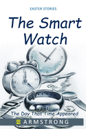 The Smart Watch: The Day That Time Appeared