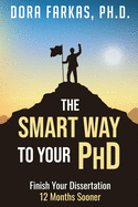 The Smart Way To Your Ph.D.: Finish Your Dissertation 12 Months Sooner