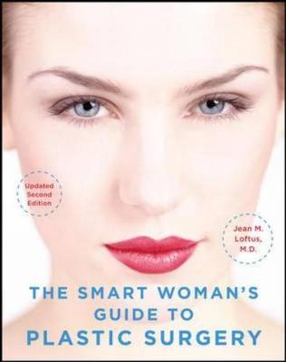 The Smart Woman's Guide to Plastic Surgery, Updated Second Edition - Loftus, Jean M