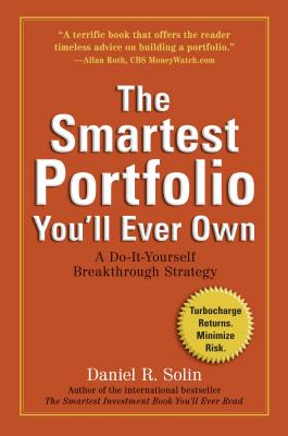 The Smartest Portfolio You'll Ever Own: A Do-It-Yourself Breakthrough Strategy - Solin, Daniel R