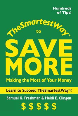 The Smartest Way to Save More - Freshman, Samuel K, and Clingen, Heidi E