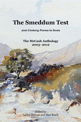 The Smeddum Test - 21st-Century Poems in Scots - The McCash Anthology 2003-2012 - Duncan, Lesley, Professor (Editor), and Riach, Alan, Professor (Editor)