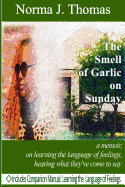 The Smell of Garlic on Sunday: A Memoir, on Learning the Language of Feelings, Hearing What They've Come to Say