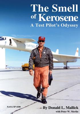 The Smell of Kerosene: A Test Pilot's Odyssey - Merlin, Peter W, and National Aeronautics and Space Administr (Editor), and Mallick, Donald L