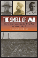 The Smell of War: Three Americans in the Trenches of World War I