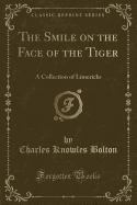 The Smile on the Face of the Tiger: A Collection of Limericks (Classic Reprint)