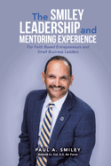 The Smiley Leadership and Mentoring Experience: For Faith Based Entrepreneurs and Small Business Leaders