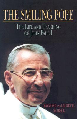 The Smiling Pope: The Life and Teaching of John Paul I - Seabeck, Raymond, and Seabeck, Lauretta