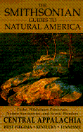 The Smithsonian Guides to Natural America: Central Appalachia: West Virginia, Kentucky, Tennessee - Hopkins, Bruce R, and Clay, Willard (Photographer), and Clay, Kathy (Photographer)