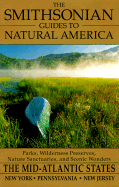The Smithsonian Guides to Natural America: The Mid-Atlantic States: The Mid-Atlantic States: Pennsylvania, New York, New Jersey