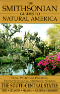The Smithsonian Guides to Natural America: The South-Central States: Texas, Oklahoma, Arkansas, Louisiana, Mississippi