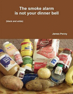 The Smoke Alarm is Not Your Dinner Bell (Black and White)