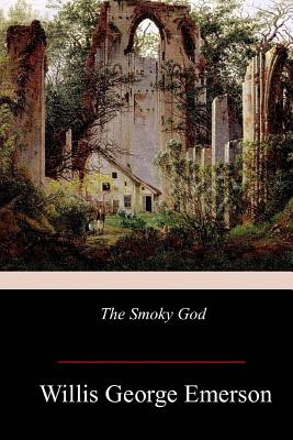 The Smoky God - Emerson, Willis George