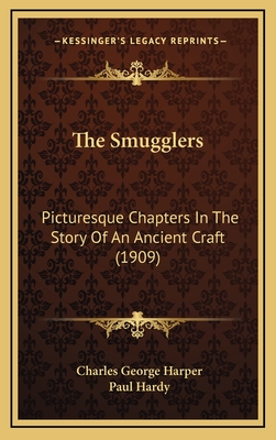 The Smugglers: Picturesque Chapters in the Story of an Ancient Craft (1909) - Harper, Charles George, and Hardy, Paul (Illustrator)