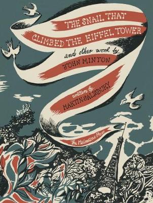 The Snail that Climbed the Eiffel Tower and Other Work by John Minton 2017: The Graphic Work of John Minton - Salisbury, Martin, and Mainstone, Tim (Editor)
