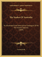 The Snakes Of Australia: An Illustrated And Descriptive Catalogue Of All The Known Species (1869)