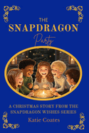 The Snapdragon Party: A Christmas Story From The Snapdragon Wishes Series