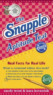 The Snapple Aptitude Test: Real Facts for Real Life - Wood, Sandy, and Kovalchik, Kara