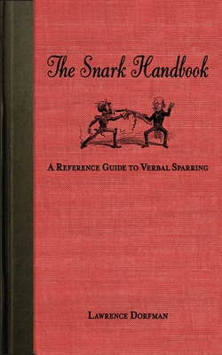 The Snark Handbook: A Reference Guide to Verbal Sparring - Dorfman, Lawrence