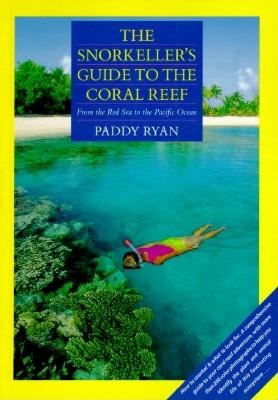 The Snorkeller's Guide to the Coral Reef - Ryan, Paddy