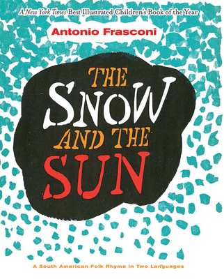 The Snow and the Sun / La Nieve Y El Sol: A South American Folk Rhyme in Two Languages - Frasconi, Antonio