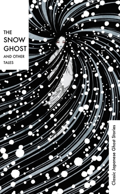 The Snow Ghost and Other Tales: Classic Japanese Ghost Stories - Various, and Smith, Richard Gordon (Contributions by), and Hearn, Lafcadio (Contributions by)