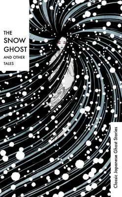 The Snow Ghost and Other Tales: Classic Japanese Ghost Stories - Various