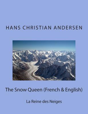 The Snow Queen (French & English): La Reine des Neiges - Marcel, Nik (Translated by), and Gregoire, Ernest (Translated by), and Moland, Louis (Translated by)