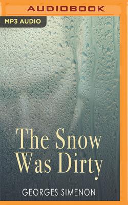 The Snow Was Dirty - Simenon, Georges, and Jameson, Joe (Read by), and Curtis, Howard (Translated by)