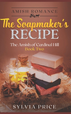 The Soapmaker's Recipe (An Amish Romance): The Amish of Cardinal Hill Book Two - O, Tandy (Editor), and Price, Sylvia