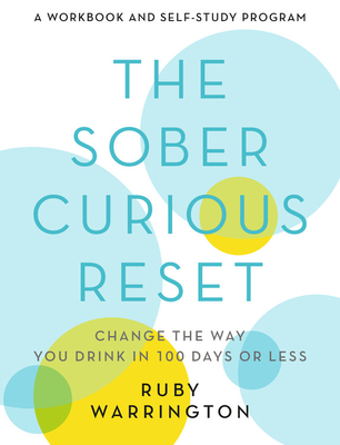 The Sober Curious Reset: Change the Way You Drink in 100 Days or Less - Warrington, Ruby